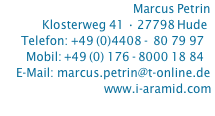 Marcus Petrin Klosterweg 41 • 27798 Hude Telefon: +49 (0)4408 -  80 79 97 Mobil: +49 (0) 176 - 8000 18 84 E-Mail: marcus.petrin@t-online.de www.i-aramid.com 